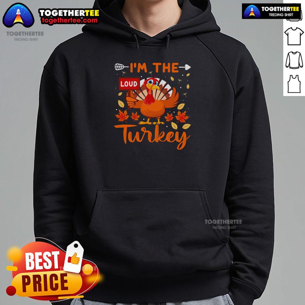 Funny I'm The Loud Turkey hoodie for Thanksgiving featuring a playful turkey graphic, perfect for holiday celebrations.