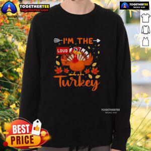 Alt Text: Funny 'I'm the Loud Turkey' Thanksgiving sweatshirt featuring a humorous turkey graphic for festive celebrations.
