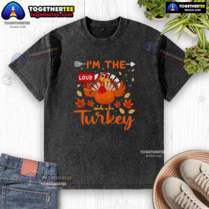 Alt Text: Funny I'm the Loud Turkey Thanksgiving t-shirt in vibrant colors, perfect for holiday celebrations and family gatherings.
