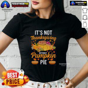 Funny 'It's Not Thanksgiving Without Pumpkin Pie' ladies tee featuring a playful design and festive colors for holiday cheer.