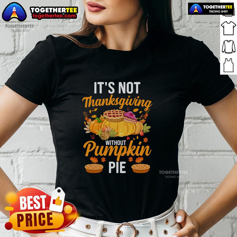 Funny 'It's Not Thanksgiving Without Pumpkin Pie' ladies tee featuring a playful design and festive colors for holiday cheer.