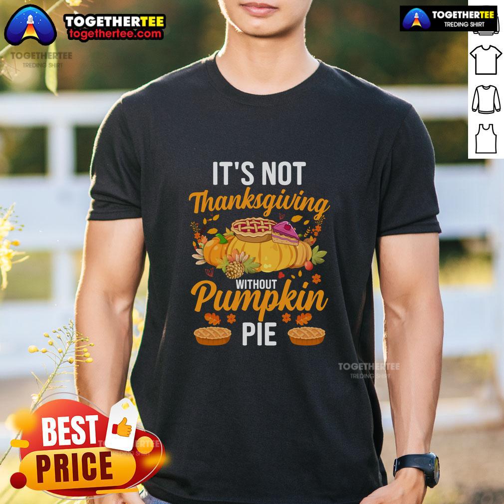 Funny 'It's Not Thanksgiving Without Pumpkin Pie' T-Shirt featuring a playful design perfect for holiday celebrations.
