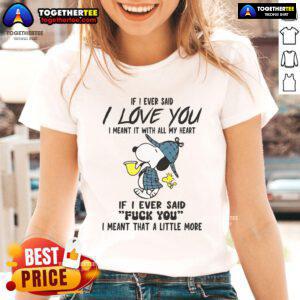 Good Snoopy tee featuring 'If I ever said I love you, I meant it with all my heart' graphic for ladies.