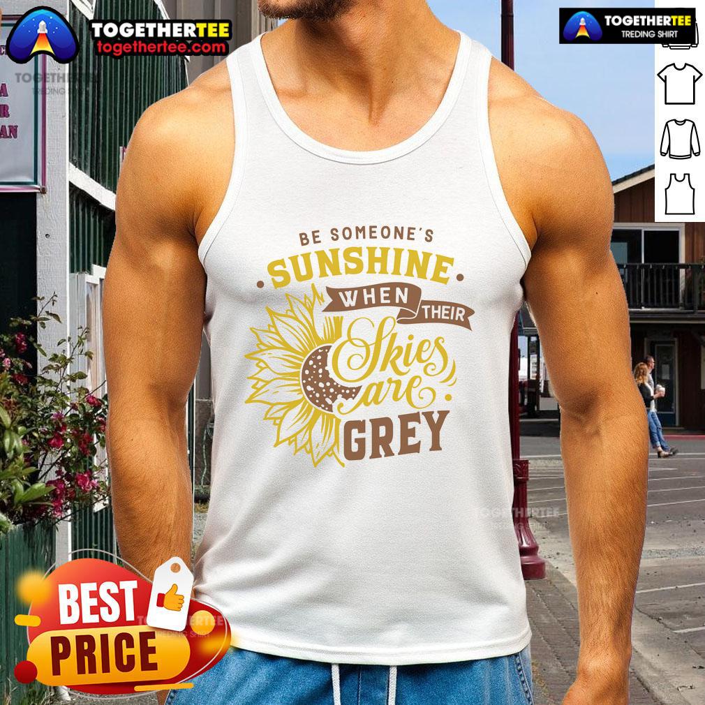 Comfortable tank top with 'Be Someone's Sunshine' slogan, perfect for brightening up grey days.