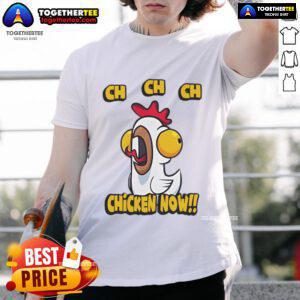Nice Ch Ch Ch Chicken Now T-Shirt featuring a fun graphic design, perfect for casual wear and chicken lovers.