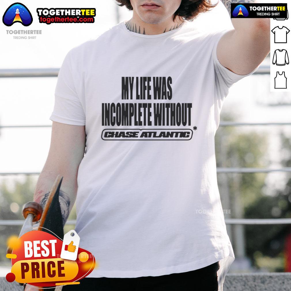 Chase Atlantic My Life Was Incomplete Without T-Shirt featuring stylish design and bold lettering for fans of the band.
