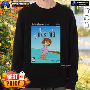 Nice Island Mexicano Always Tired sweatshirt featuring vibrant colors and a relaxed fit, perfect for casual wear.