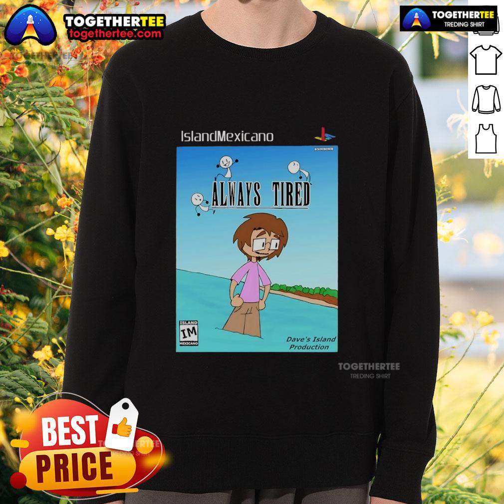 Nice Island Mexicano Always Tired sweatshirt featuring vibrant colors and a relaxed fit, perfect for casual wear.