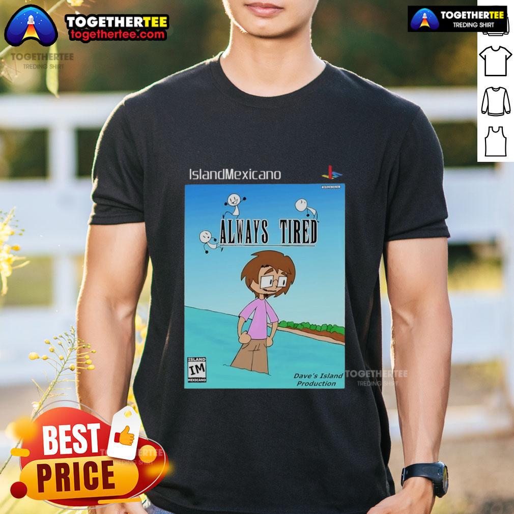 Nice Island Mexicano Always Tired T-Shirt featuring a vibrant design, perfect for relaxed beach vibes and casual wear.