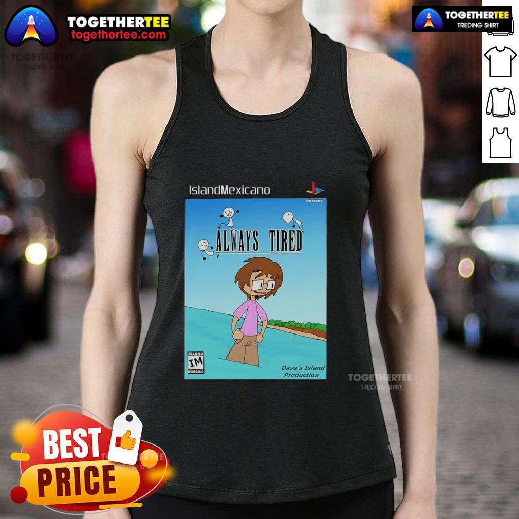 Nice Island Mexicano tank top featuring 'Always Tired' text design, perfect for casual beachwear style.