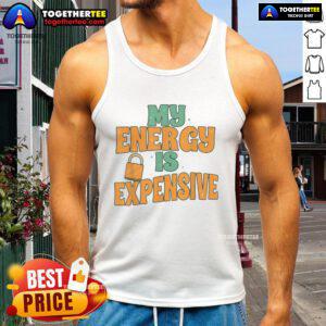 Alt Text: Stylish Nice My Energy Is Expensive tank top, perfect for casual wear and showcasing your unique fashion sense.