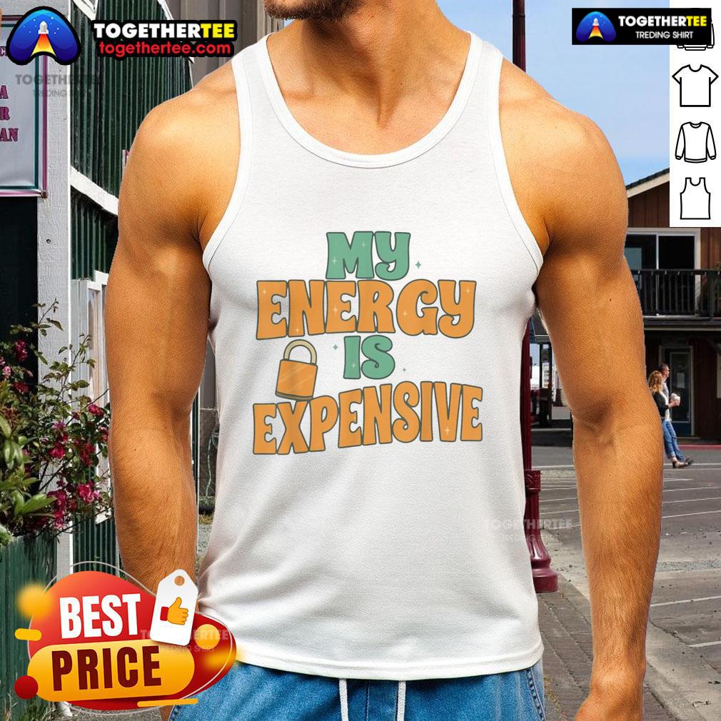 Alt Text: Stylish Nice My Energy Is Expensive tank top, perfect for casual wear and showcasing your unique fashion sense.