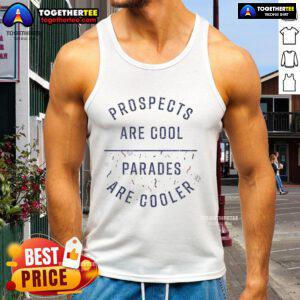 Stylish tank top featuring 'Nice Prospects Are Cool, Parades Are Cooler' slogan, perfect for summer festivities and casual wear.