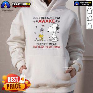 Cozy hoodie featuring Snoopy with 'Just because I'm awake doesn't mean I'm ready to do things' text, perfect for casual wear.
