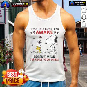 Snoopy tank top with 'Just because I'm awake doesn't mean I'm ready to do things' print, perfect for casual wear.