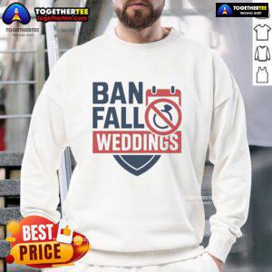 Cozy Official Ban Fall Weddings Sweatshirt featuring autumn colors and a stylish design perfect for seasonal celebrations.