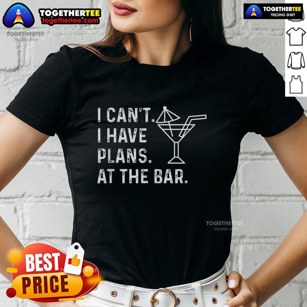 Official I Can't I Have Plans At The Bar Ladies Tee, featuring a stylish design for fun nights out with friends.