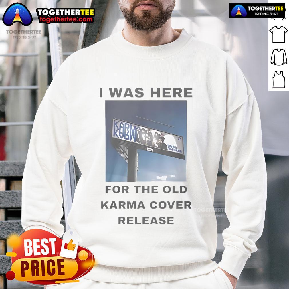 Official I Was Here For The Old Karma Cover Release sweatshirt featuring unique design and vibrant colors.