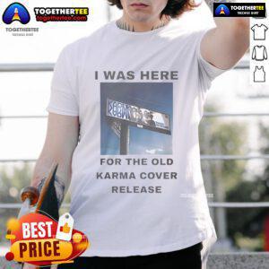 Alt Text: Official I Was Here For The Old Karma Cover Release T-Shirt featuring vibrant artwork and stylish design for fans.