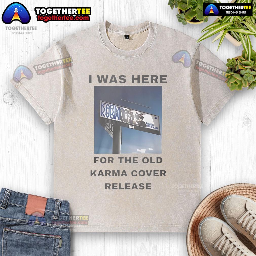 Official I Was Here For The Old Karma Cover Release washed t-shirt featuring unique design and vintage style.