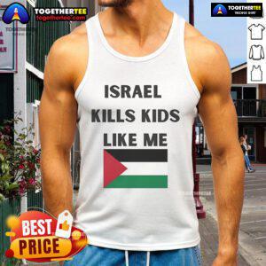 Official Israel Kills Kids Like Me tank top featuring a bold graphic statement on a black background.