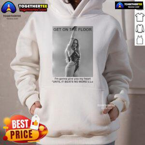 Alt Text: Official Jennifer Lopez Get On The Floor Until It Beats No More hoodie featuring vibrant design and stylish fit.