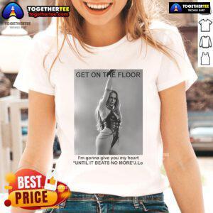Official Jennifer Lopez Get On The Floor Until It Beats No More Ladies Tee featuring vibrant design and stylish fit.