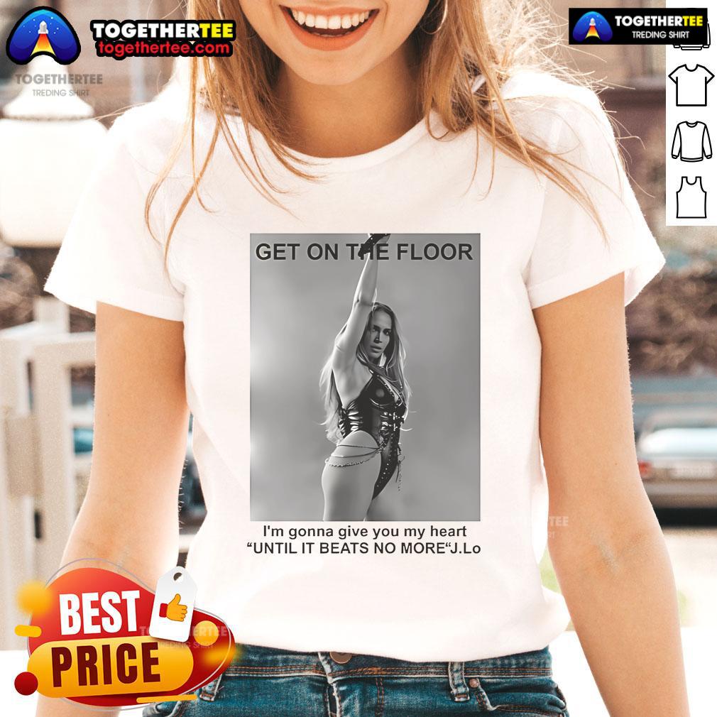 Official Jennifer Lopez Get On The Floor Until It Beats No More Ladies Tee featuring vibrant design and stylish fit.