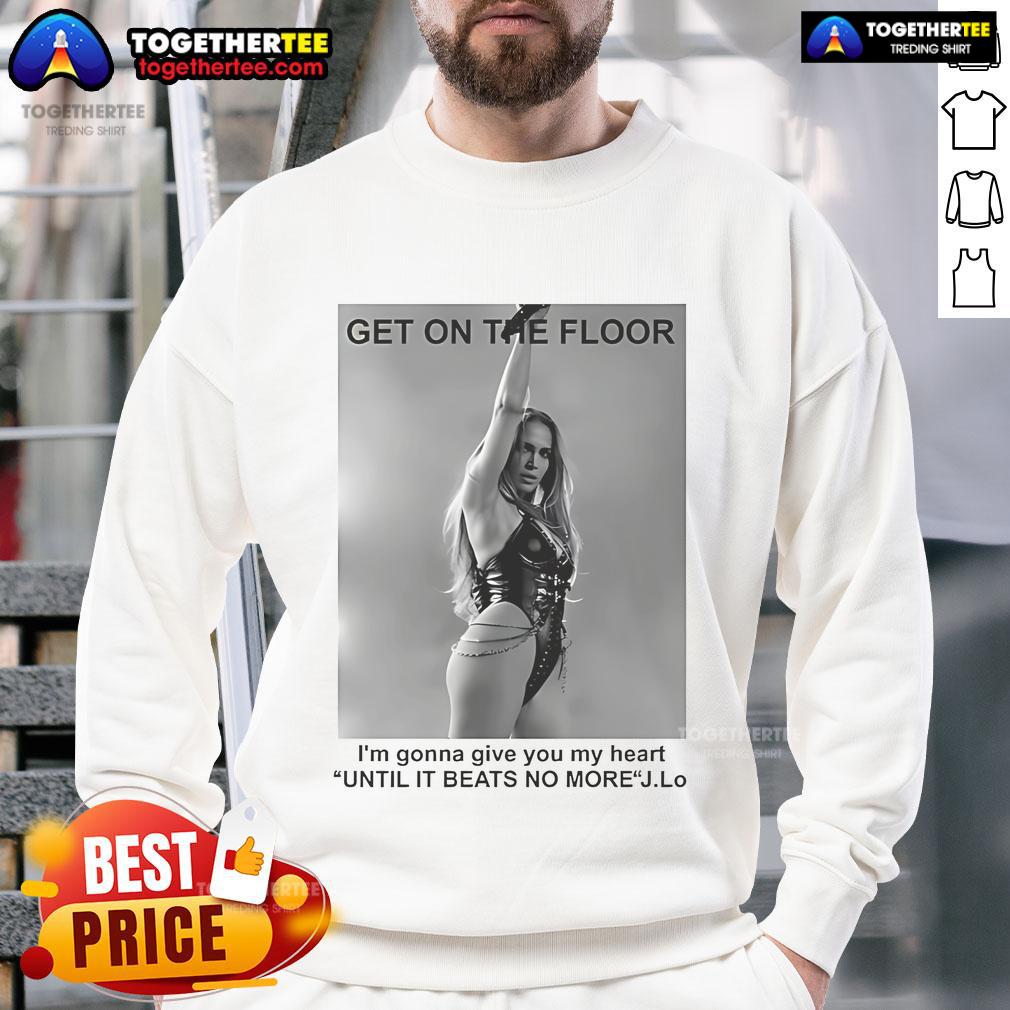 Official Jennifer Lopez Get On The Floor Until It Beats No More Sweatshirt featuring stylish design and vibrant colors.