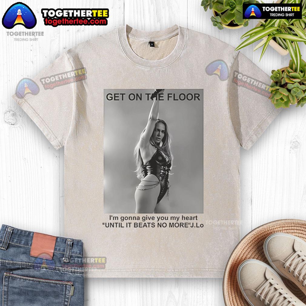Official Jennifer Lopez Get On The Floor Until It Beats No More washed t-shirt displayed on a mannequin.