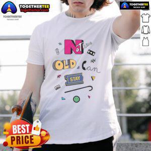 Official Nothing Old Can Stay T-Shirt featuring a stylish design, perfect for fans of vintage-inspired apparel.