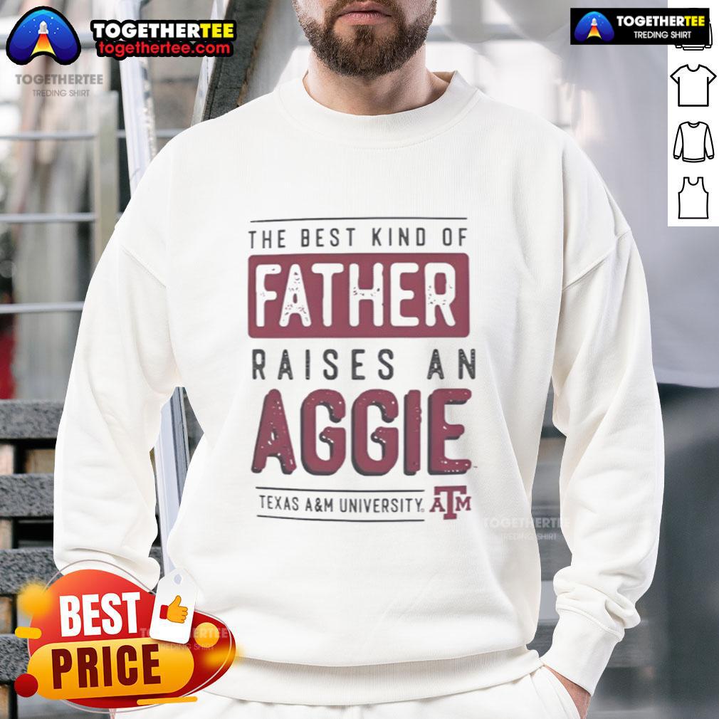 Official Texas A&M Aggies sweatshirt featuring 'The Best Kind of Father Raises an Aggie' design, perfect for proud dads.