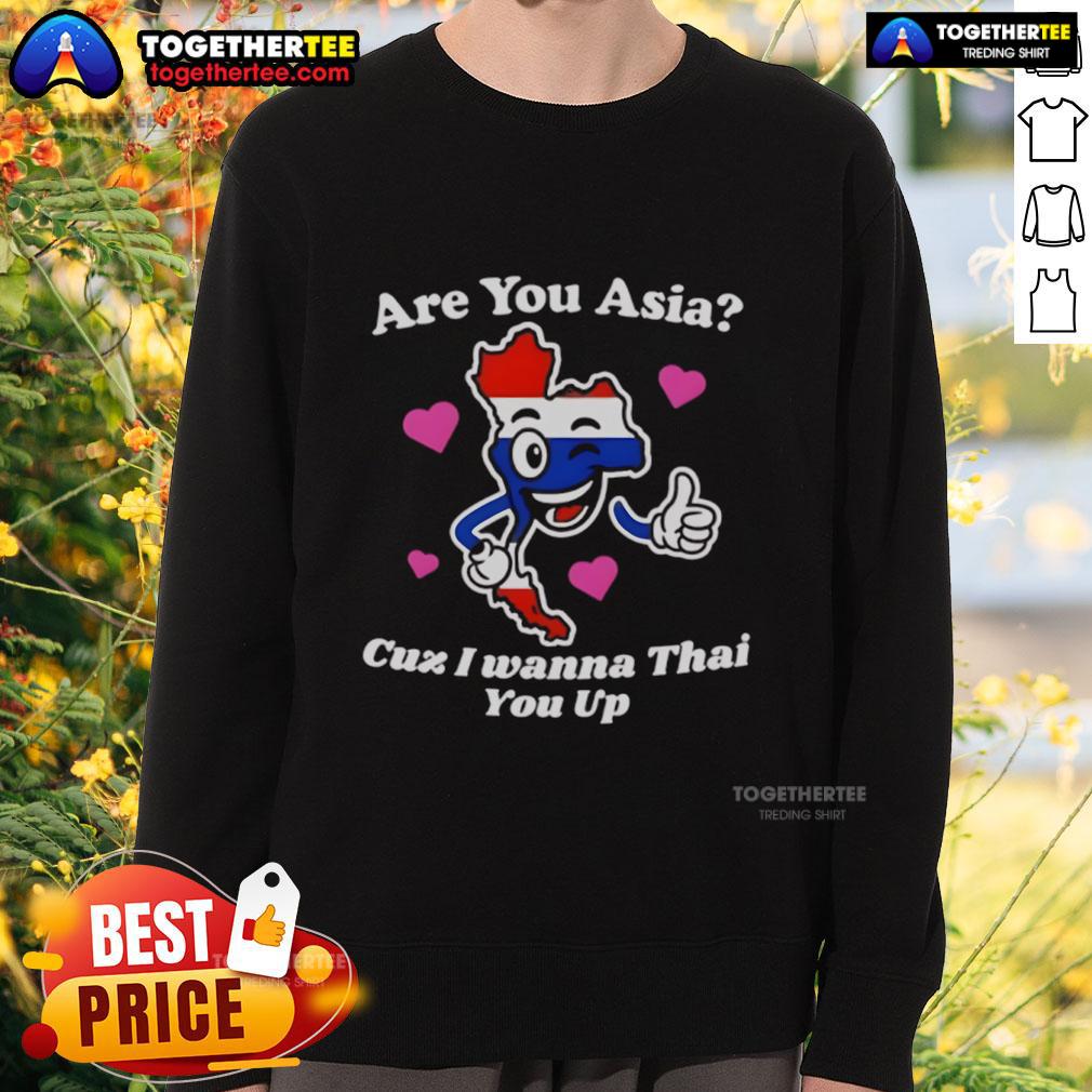 Original 'Are You Asia? Cuz I Wanna Thai You Up' sweatshirt featuring a fun design, perfect for casual wear.