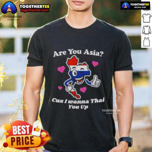 Alt Text: Original 'Are You Asia Cuz I Wanna Thai You Up' T-Shirt featuring fun graphic design and playful text.