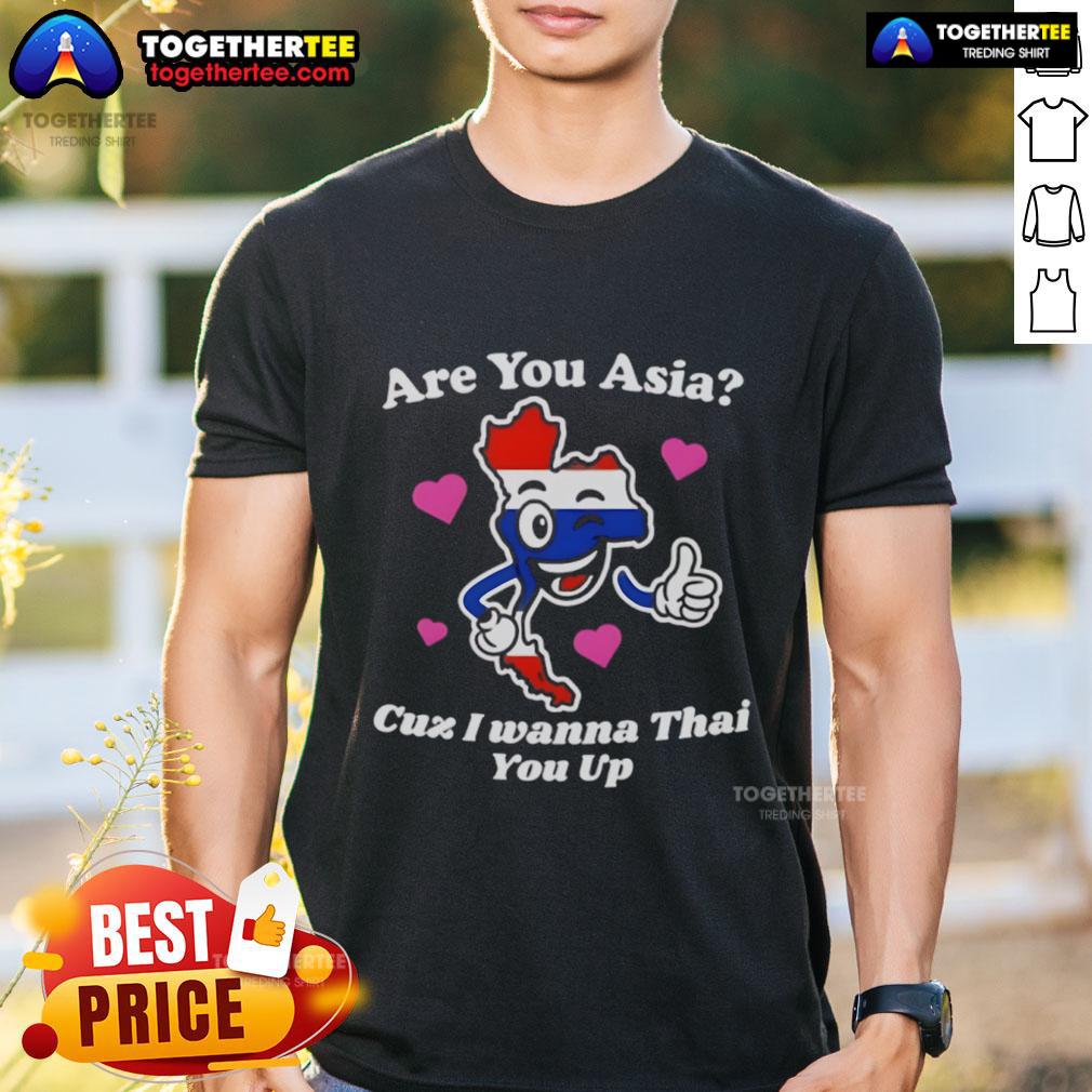 Alt Text: Original 'Are You Asia Cuz I Wanna Thai You Up' T-Shirt featuring fun graphic design and playful text.