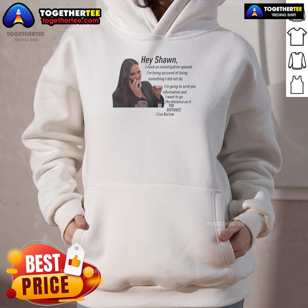 Original Hey Shawn I Need An Investigation Lisa Barlow Hoodie in black with bold text design, perfect for fans.