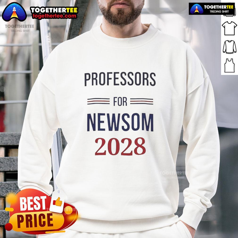 Original Professors for Gavin Newsom 2028 sweatshirt featuring bold text design and comfortable fabric, ideal for supporters.