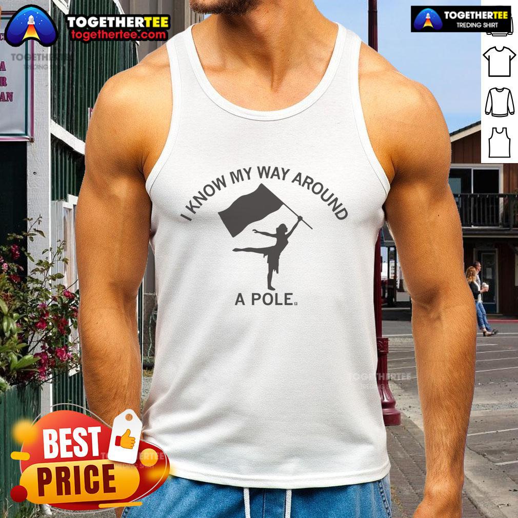 Premium Color Guard Know My Way Around A Pole Tank Top featuring vibrant colors and stylish design for color guard enthusiasts.