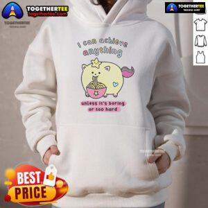 Premium I Can Achieve Anything Unless It's Boring or Too Hard Hoodie in stylish design, perfect for motivational wear.