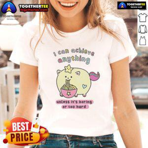 Premium 'I Can Achieve Anything Unless It's Boring or Too Hard' Ladies Tee in stylish design, perfect for motivational wear.