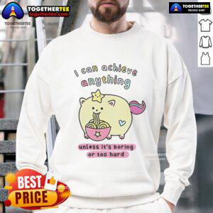 Premium 'I Can Achieve Anything Unless It's Boring or Too Hard' sweatshirt in soft fabric, perfect for motivation and comfort.