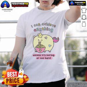 Alt Text: Premium I Can Achieve Anything Unless It's Boring Or Too Hard T-Shirt showcasing a motivational design in vibrant colors.