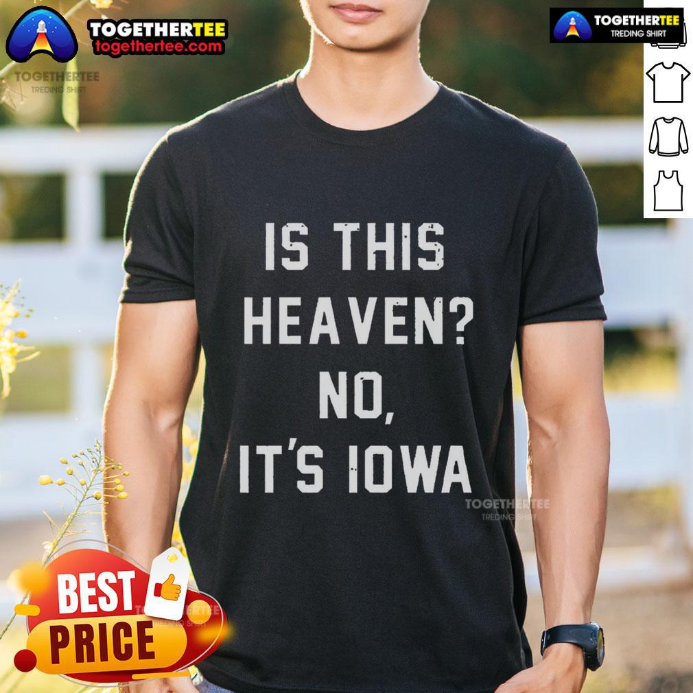 Alt Text: Premium 'Is This Heaven? No, It's Iowa' T-Shirt showcasing a stylish design for Iowa pride and humor lovers.