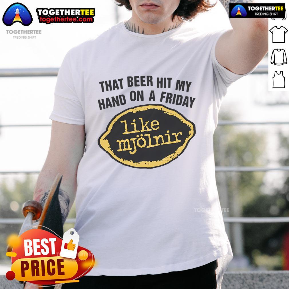 Premium 'That Beer Hit My Hand On A Friday Like Mjlnir' T-Shirt featuring a fun beer and Thor's hammer design.