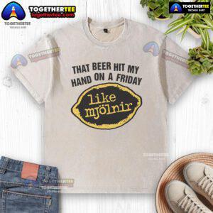 Premium 'That Beer Hit My Hand Like Mjolnir' washed t-shirt featuring a bold graphic design for beer lovers.