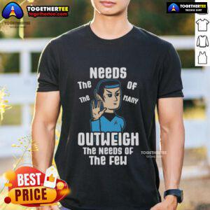 Premium 'The Needs Of The Many Outweigh The Needs Of Few' T-Shirt showcasing a stylish design for thoughtful wearers.