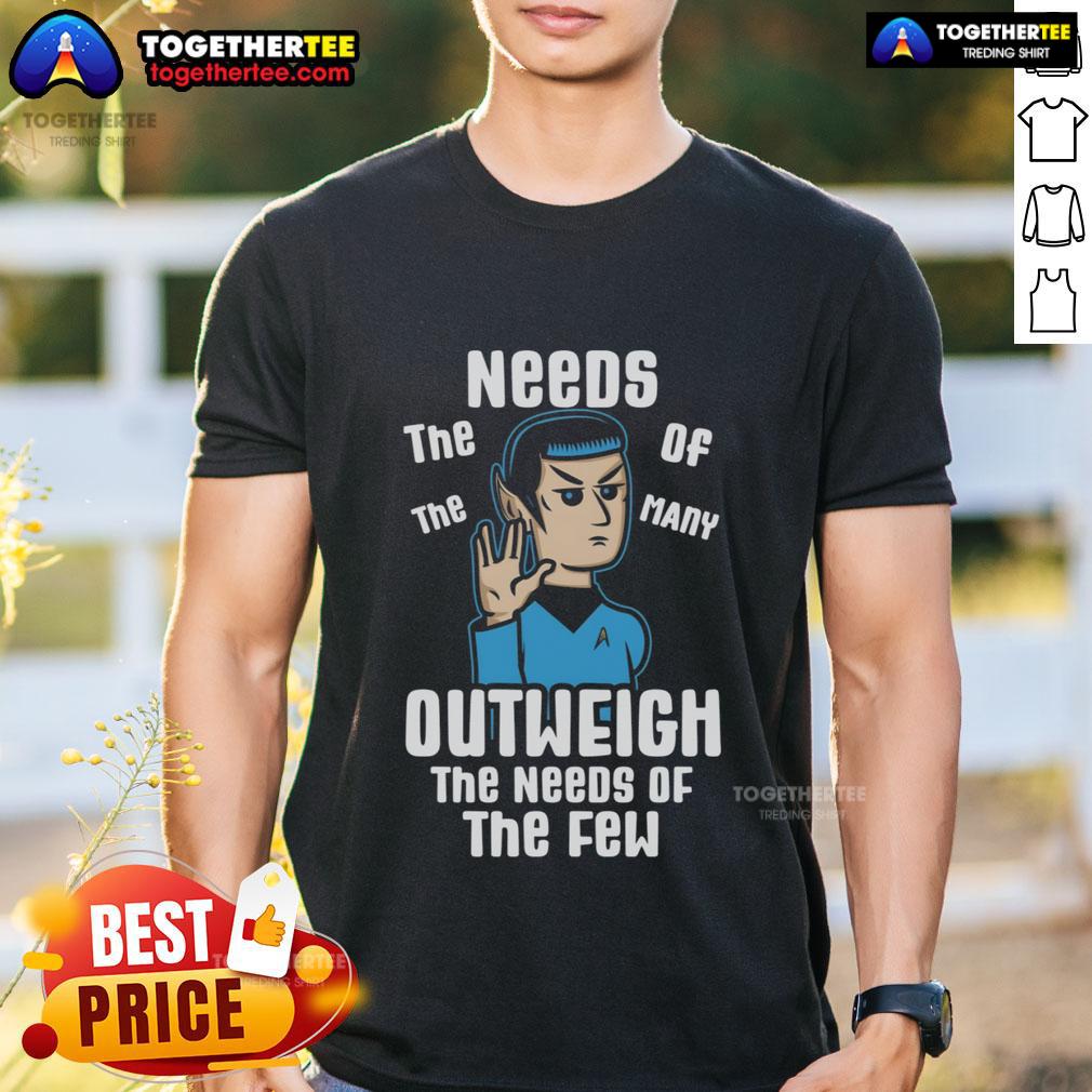 Premium 'The Needs Of The Many Outweigh The Needs Of Few' T-Shirt showcasing a stylish design for thoughtful wearers.