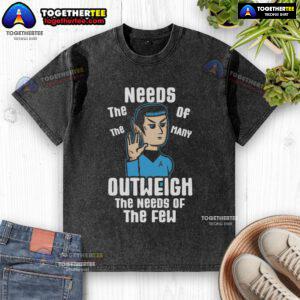 Premium washed t-shirt featuring 'The needs of the many outweigh the needs of the few' slogan in stylish font.