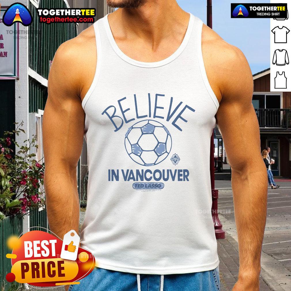 Premium Vancouver Whitecaps FC homage tank top inspired by Ted Lasso's 'Believe' for ultimate fan style and comfort.