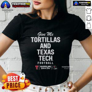 Pretty 'Give Me Tortillas and Texas Tech Football' ladies tee showcasing team spirit and style for fans.